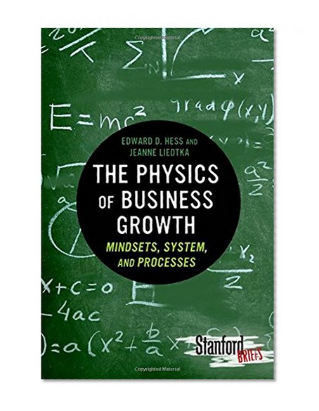 The Physics of Business Growth: Mindsets, System, and Processes (Stanford Briefs)