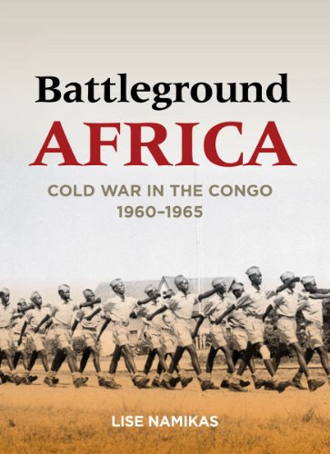 Battleground Africa: Cold War in the Congo, 1960â€“1965 (Cold War International History Project)