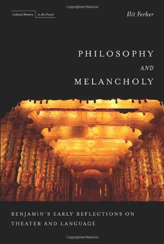 Philosophy and Melancholy: Benjamin's Early Reflections on Theater and Language (Cultural Memory in the Present)