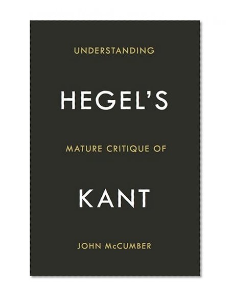 Understanding Hegel's Mature Critique of Kant