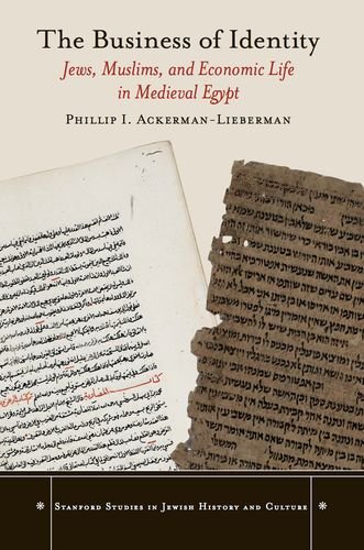 The Business of Identity: Jews, Muslims, and Economic Life in Medieval Egypt (Stanford Studies in Jewish History and C)