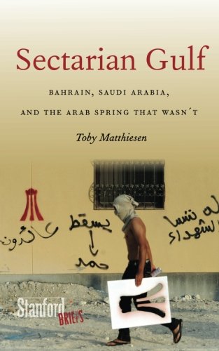 Sectarian Gulf: Bahrain, Saudi Arabia, and the Arab Spring That Wasn't (Stanford Briefs)