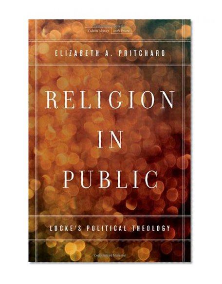 Religion in Public: Locke's Political Theology (Cultural Memory in the Present)