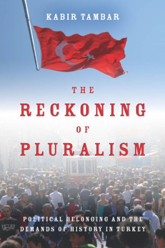 The Reckoning of Pluralism: Political Belonging and the Demands of History in Turkey (Stanford Studies in Middle Eastern and I)