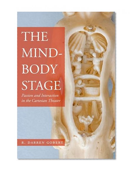 Book Cover The Mind-Body Stage: Passion and Interaction in the Cartesian Theater