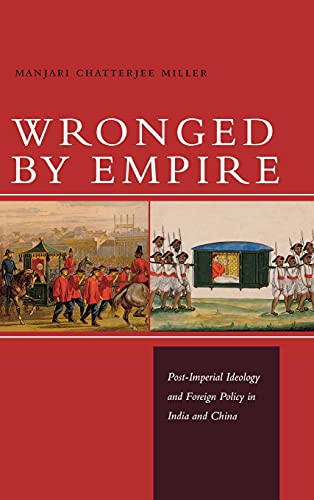 Wronged by Empire: Post-Imperial Ideology and Foreign Policy in India and China (Studies in Asian Security)