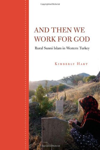 And Then We Work for God: Rural Sunni Islam in Western Turkey