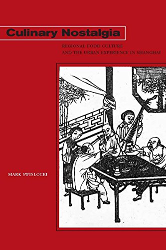Culinary Nostalgia: Regional Food Culture and the Urban Experience in Shanghai