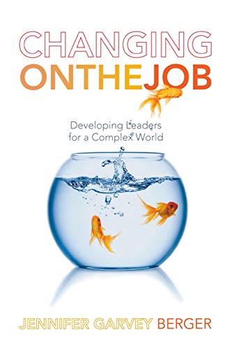 Book Cover Changing on the Job: Developing Leaders for a Complex World