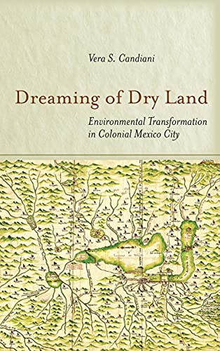Dreaming of Dry Land: Environmental Transformation in Colonial Mexico City