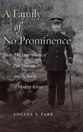 A Family of No Prominence: The Descendants of Pak Tŏkhwa and the Birth of Modern Korea