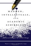 Madmen, Intellectuals, and Academic Scribblers: The Economic Engine of Political Change