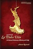 After <I>La Dolce Vita</I>: A Cultural Prehistory of Berlusconi's Italy (Cultural Memory in the Present)