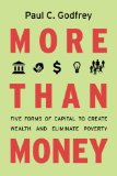 More than Money: Five Forms of Capital to Create Wealth and Eliminate Poverty