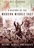 A History of the Modern Middle East: Rulers, Rebels, and Rogues