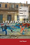 Life as Politics: How Ordinary People Change the Middle East, Second Edition