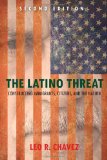 The Latino Threat: Constructing Immigrants, Citizens, and the Nation, Second Edition