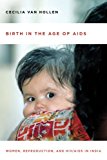 Birth in the Age of AIDS: Women, Reproduction, and HIV/AIDS in India