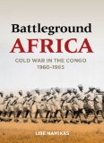 Battleground Africa: Cold War in the Congo, 1960â€“1965 (Cold War International History Project)