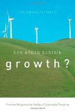 Can Green Sustain Growth?: From the Religion to the Reality of Sustainable Prosperity (Innovation and Technology in the World Economy)
