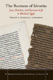 The Business of Identity: Jews, Muslims, and Economic Life in Medieval Egypt (Stanford Studies in Jewish History and C)
