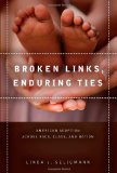 Broken Links, Enduring Ties: American Adoption across Race, Class, and Nation