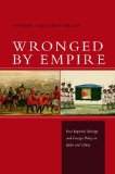 Wronged by Empire: Post-Imperial Ideology and Foreign Policy in India and China (Studies in Asian Security)