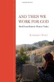 And Then We Work for God: Rural Sunni Islam in Western Turkey