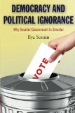 Democracy and Political Ignorance: Why Smaller Government Is Smarter