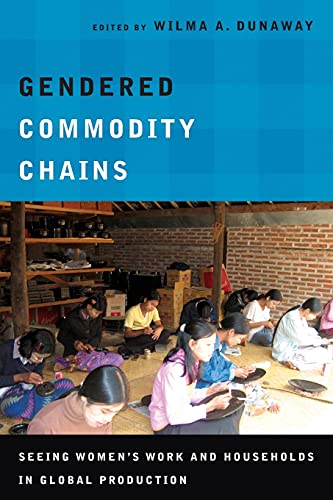 Gendered Commodity Chains: Seeing Women's Work and Households in Global Production