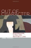 Out of Character: Modernism, Vitalism, Psychic Life