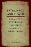 Patronage and Power: Local State Networks and Party-State Resilience in Rural China