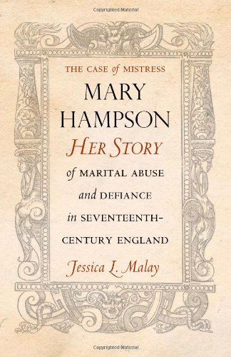 The Case of Mistress Mary Hampson: Her Story of Marital Abuse and Defiance in Seventeenth-Century England