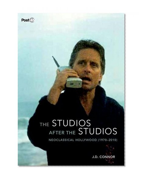 The Studios after the Studios: Neoclassical Hollywood (1970-2010) (Post*45)