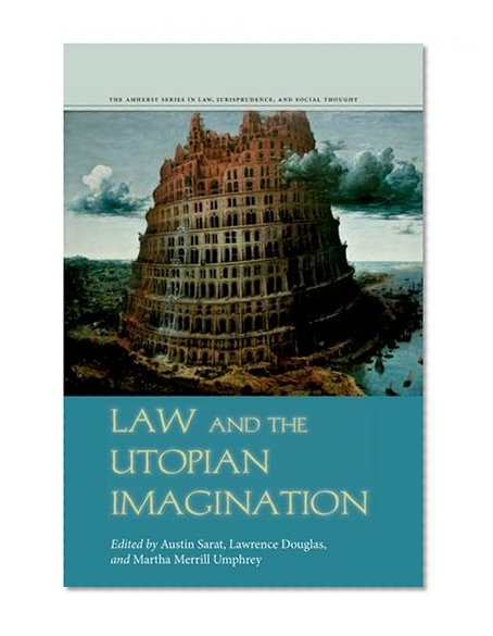 Law and the Utopian Imagination (The Amherst Series in Law, Jurisprudence, and Social Thought)