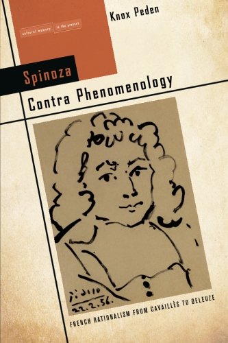 Spinoza Contra Phenomenology: French Rationalism from CavaillÃ¨s to Deleuze (Cultural Memory in the Present)
