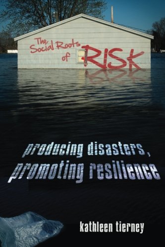 The Social Roots of Risk: Producing Disasters, Promoting Resilience (High Reliability and Crisis Management)
