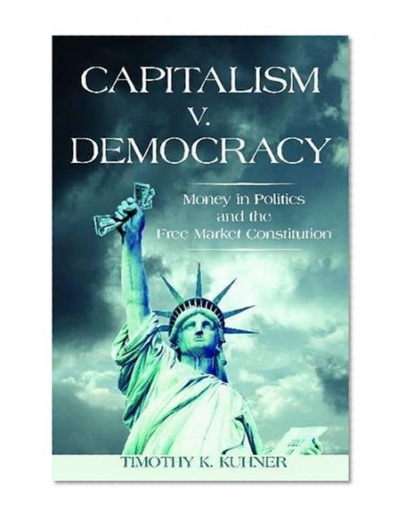 Book Cover Capitalism v. Democracy: Money in Politics and the Free Market Constitution