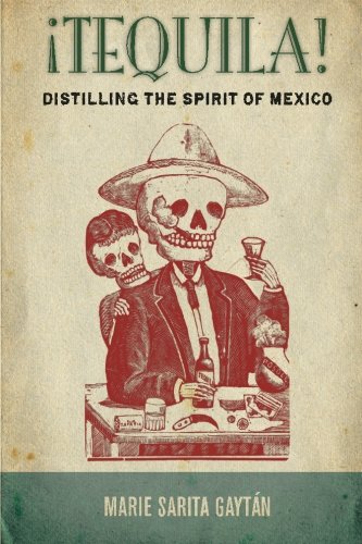 Tequila!: Distilling the Spirit of Mexico