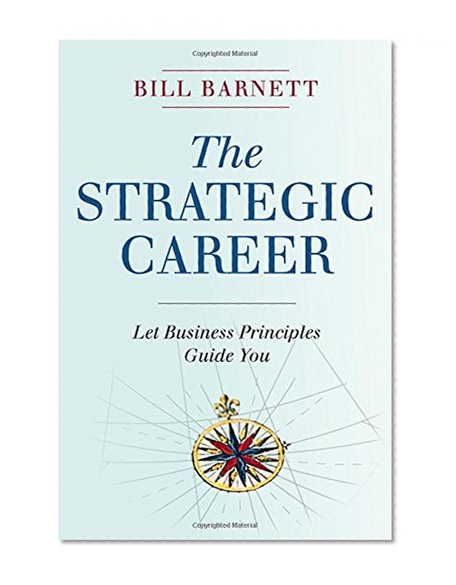 The Strategic Career: Let Business Principles Guide You