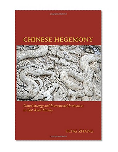 Chinese Hegemony: Grand Strategy and International Institutions in East Asian History