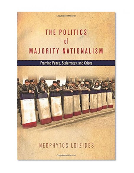 The Politics of Majority Nationalism: Framing Peace, Stalemates, and Crises
