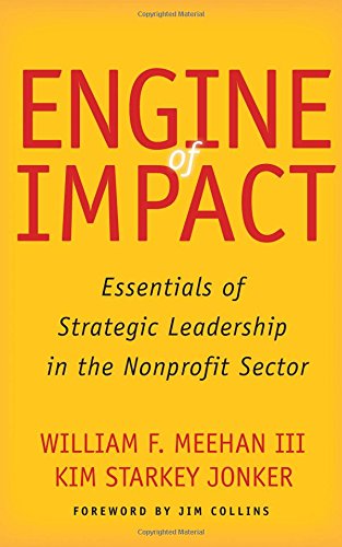 Engine of Impact: Essentials of Strategic Leadership in the Nonprofit Sector