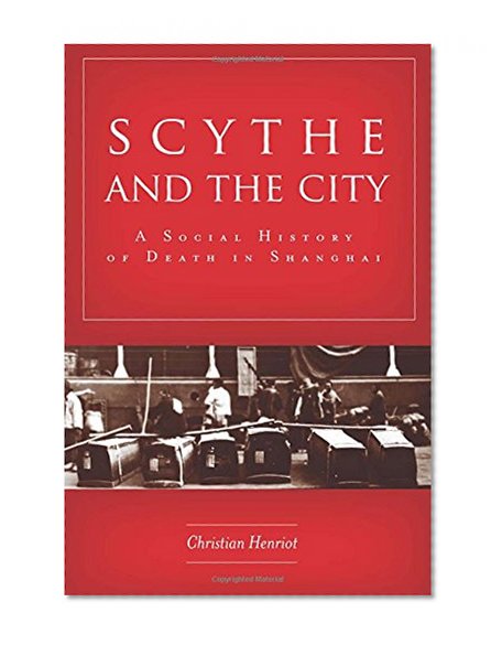Scythe and the City: A Social History of Death in Shanghai