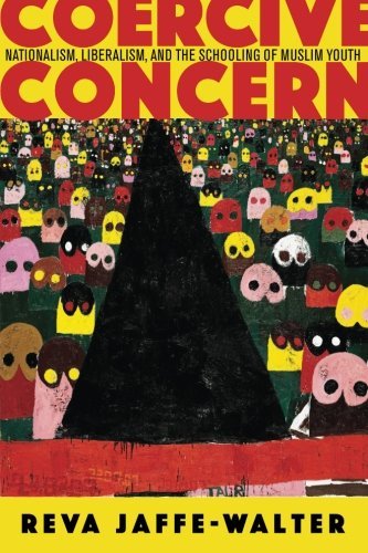 Coercive Concern: Nationalism, Liberalism, and the Schooling of Muslim Youth (Anthropology of Policy)