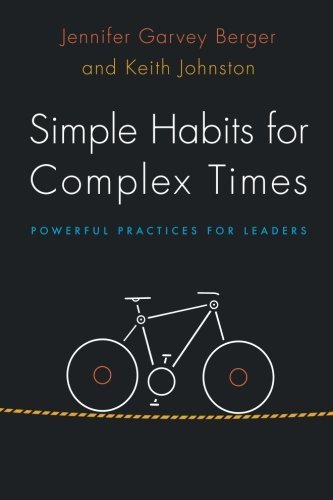 Simple Habits for Complex Times: Powerful Practices for Leaders