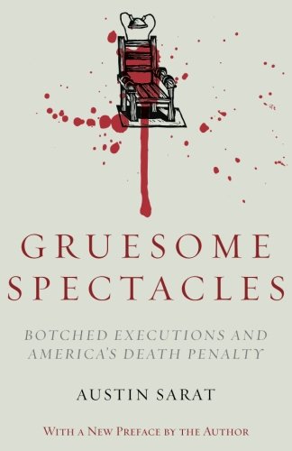 Gruesome Spectacles: Botched Executions and America's Death Penalty