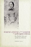 Politics, Poetics, and Gender in Late Qing China: Xue Shaohui and the Era of Reform