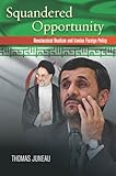 Squandered Opportunity: Neoclassical Realism and Iranian Foreign Policy