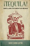 ¡Tequila!: Distilling the Spirit of Mexico